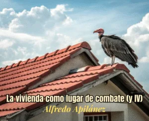 La vivienda como lugar de combate (y IV)